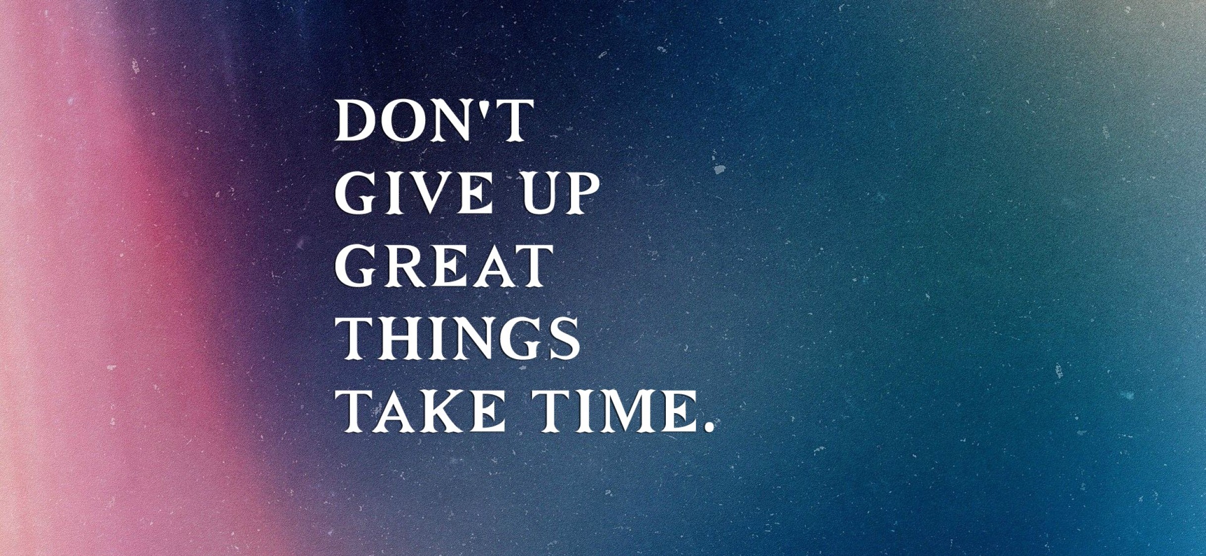 Never Give Up Great Things Take Time Wallpaper for Desktop and Mobiles  iPhone X - HD Wallpaper 