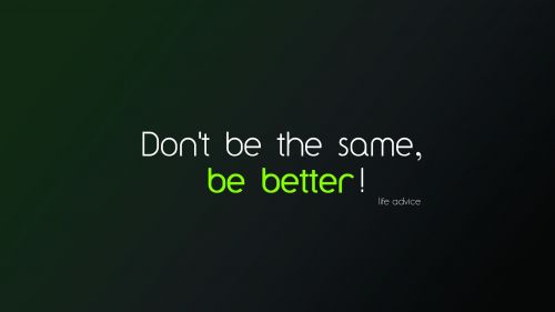 Don't Be The Same Be Better Wallpaper for Desktop and Mobiles